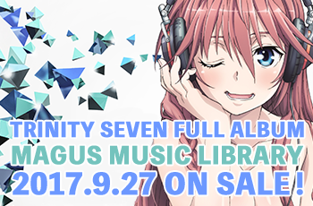 TRINITY SEVEN FULL ALBUM MAGUS MUSIC LIBRARY 2017.9.27 ON SALE！